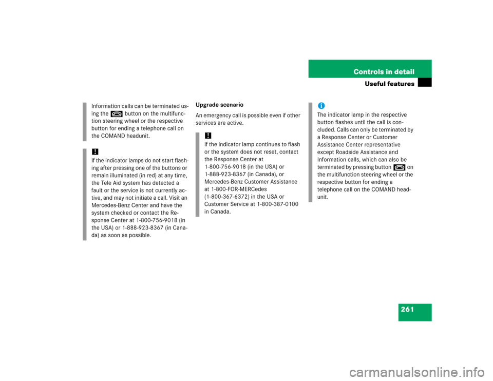MERCEDES-BENZ S500 2005 W220 Owners Manual 261 Controls in detail
Useful features
Upgrade scenario
An emergency call is possible even if other 
services are active. Information calls can be terminated us-
ing the tbutton on the multifunc-
tion