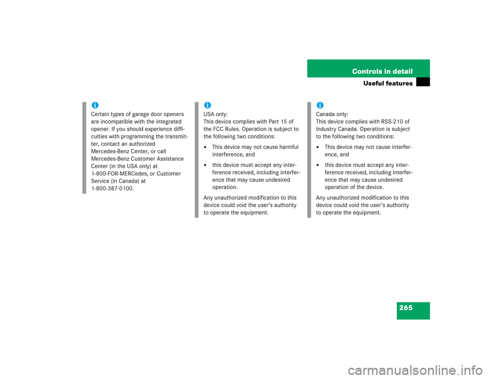 MERCEDES-BENZ S430 2005 W220 Owners Manual 265 Controls in detail
Useful features
iCertain types of garage door openers 
are incompatible with the integrated 
opener. If you should experience diffi-
culties with programming the transmit-
ter, 