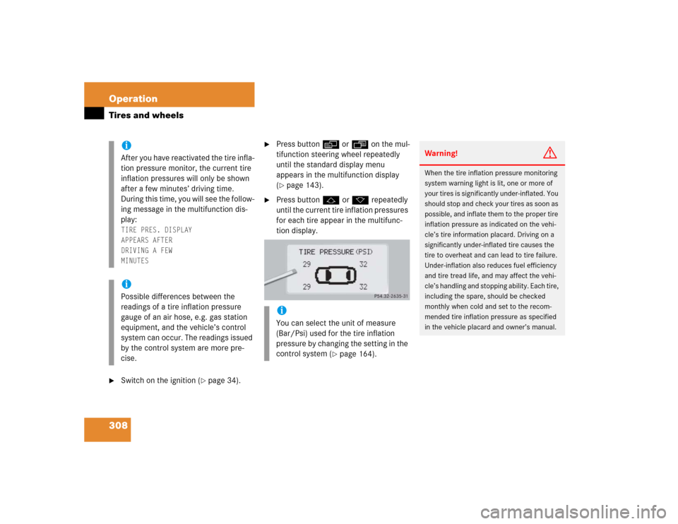 MERCEDES-BENZ S500 2005 W220 Owners Manual 308 OperationTires and wheels
Switch on the ignition (
page 34).

Press buttonè orÿ on the mul-
tifunction steering wheel repeatedly 
until the standard display menu 
appears in the multifunction