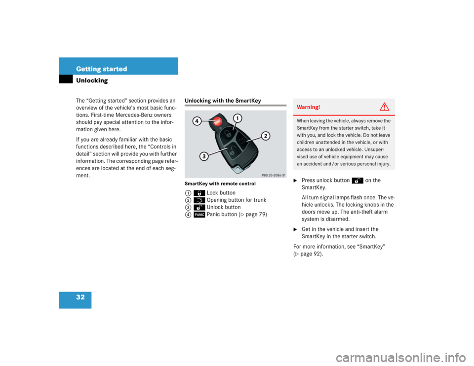 MERCEDES-BENZ S430 2005 W220 Owners Manual 32 Getting startedThe “Getting started” section provides an 
overview of the vehicle’s most basic func-
tions. First-time Mercedes-Benz owners 
should pay special attention to the infor-
mation 