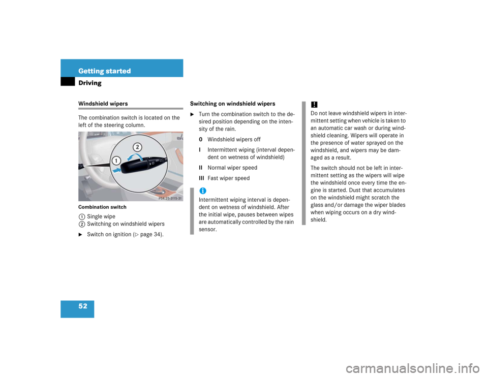 MERCEDES-BENZ S500 2005 W220 Owners Manual 52 Getting startedDrivingWindshield wipers
The combination switch is located on the 
left of the steering column.Combination switch1Single wipe
2Switching on windshield wipers
Switch on ignition (
p