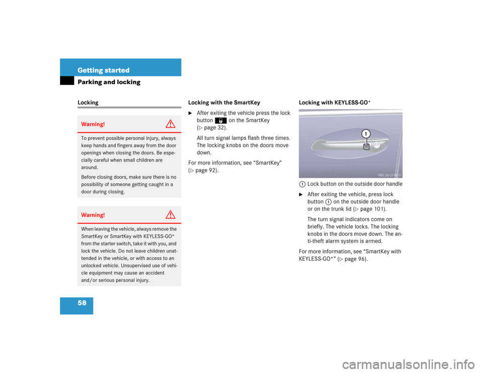 MERCEDES-BENZ S500 2005 W220 Owners Manual 58 Getting startedParking and lockingLocking Locking with the SmartKey

After exiting the vehicle press the lock 
button‹ on the SmartKey 
(page 32).
All turn signal lamps flash three times. 
The 