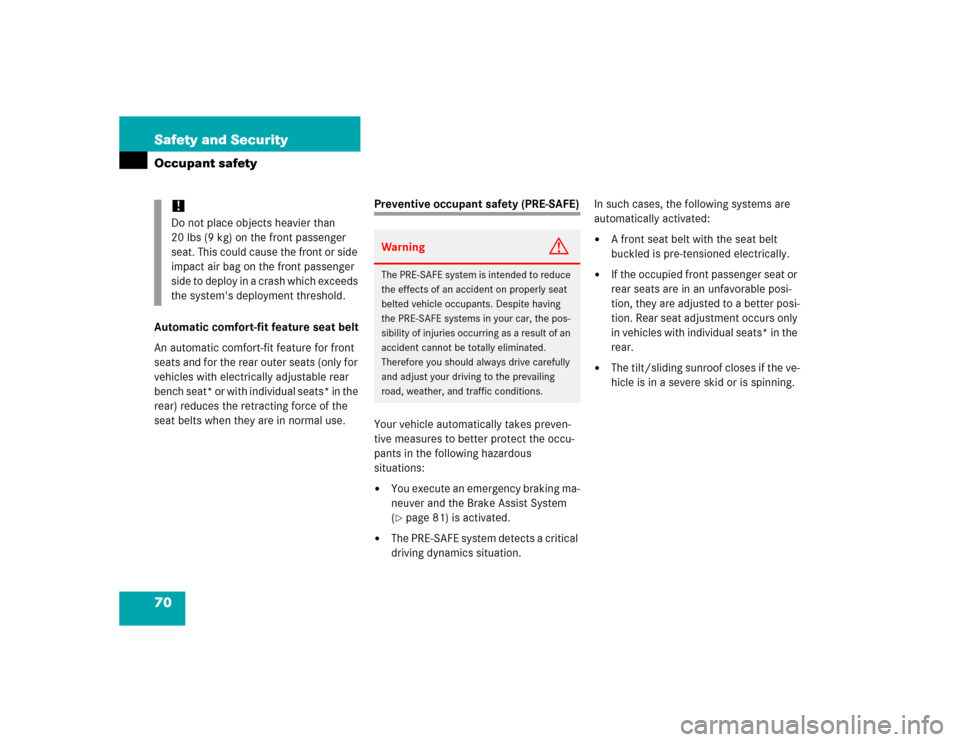 MERCEDES-BENZ S600 2005 W220 Owners Manual 70 Safety and SecurityOccupant safetyAutomatic comfort-fit feature seat belt
An automatic comfort-fit feature for front 
seats and for the rear outer seats (only for 
vehicles with electrically adjust