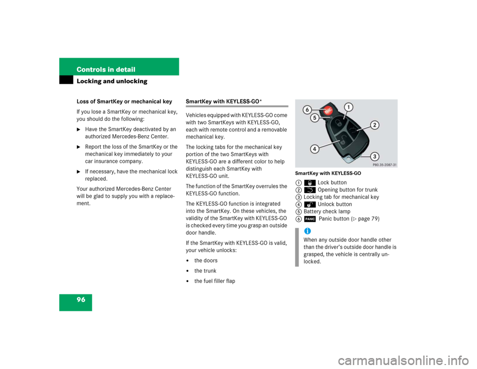 MERCEDES-BENZ S430 2005 W220 Owners Manual 96 Controls in detailLocking and unlockingLoss of SmartKey or mechanical key
If you lose a SmartKey or mechanical key, 
you should do the following:
Have the SmartKey deactivated by an 
authorized Me