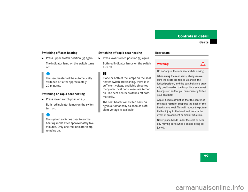 MERCEDES-BENZ ML350 2005 W163 Owners Manual 99 Controls in detail
Seats
Switching off seat heating
Press upper switch position1 again.
The indicator lamp on the switch turns 
off.
Switching on rapid seat heating

Press lower switch position2.