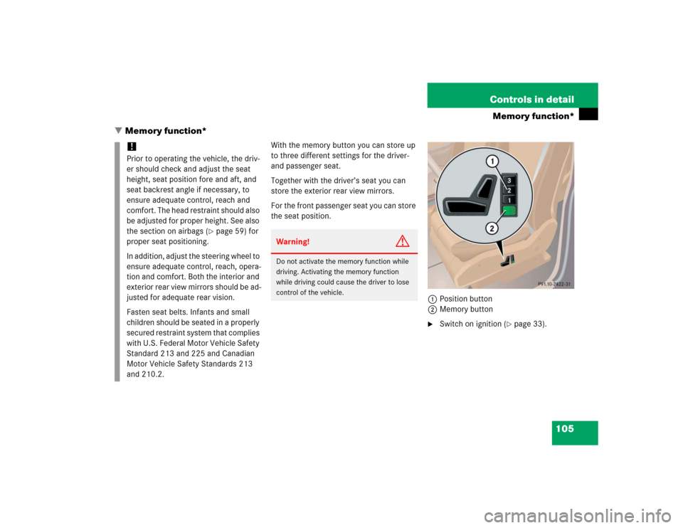 MERCEDES-BENZ ML350 2005 W163 Owners Manual 105 Controls in detail
Memory function*
Memory function*
With the memory button you can store up 
to three different settings for the driver- 
and passenger seat.
Together with the driver’s seat yo