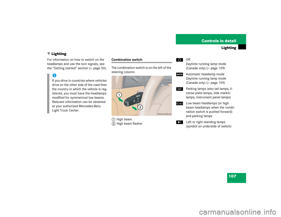 MERCEDES-BENZ ML350 2005 W163 Owners Manual 107 Controls in detail
Lighting
Lighting
For information on how to switch on the 
headlamps and use the turn signals, see 
the “Getting started” section (
page 50).
Combination switch
The combin