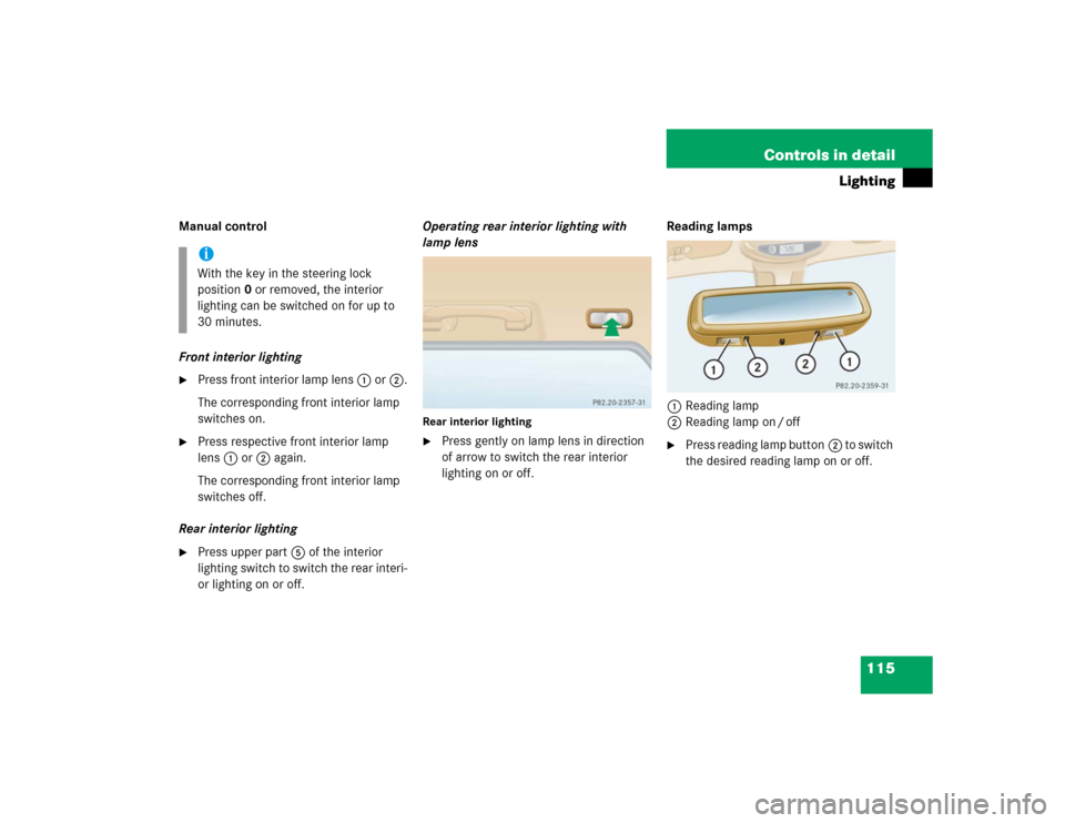 MERCEDES-BENZ ML350 2005 W163 Owners Guide 115 Controls in detail
Lighting
Manual control
Front interior lighting
Press front interior lamp lens1 or2.
The corresponding front interior lamp 
switches on.

Press respective front interior lamp 