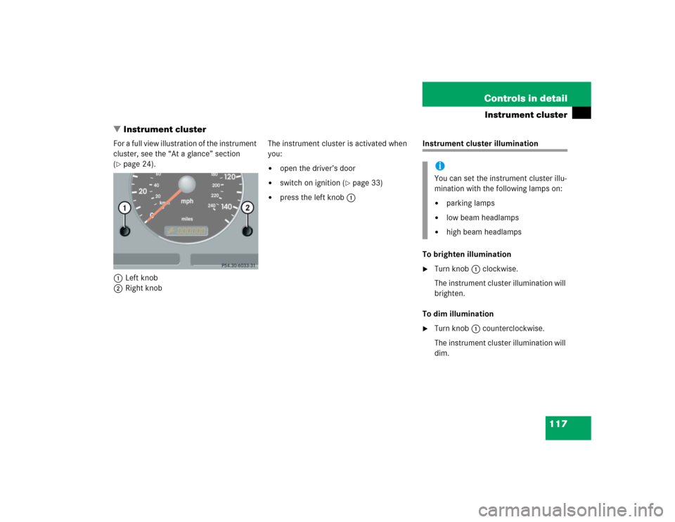 MERCEDES-BENZ ML350 2005 W163 Owners Manual 117 Controls in detail
Instrument cluster
Instrument cluster
For a full view illustration of the instrument 
cluster, see the “At a glance” section 
(page 24).
1Left knob
2Right knobThe instrume