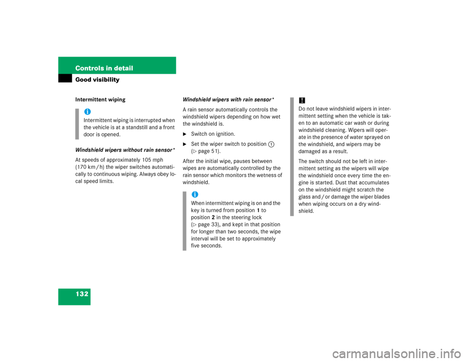 MERCEDES-BENZ ML350 2005 W163 Owners Manual 132 Controls in detailGood visibilityIntermittent wiping
Windshield wipers without rain sensor*
At speeds of approximately 105 mph 
(170 km / h) the wiper switches automati-
cally to continuous wiping