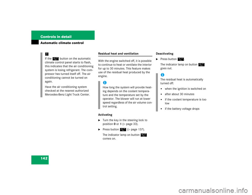 MERCEDES-BENZ ML500 2005 W163 Owners Manual 142 Controls in detailAutomatic climate control
Residual heat and ventilation
With the engine switched off, it is possible 
to continue to heat or ventilate the interior 
for up to 30 minutes. This fe
