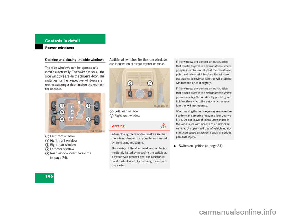 MERCEDES-BENZ ML350 2005 W163 Owners Manual 146 Controls in detailPower windowsOpening and closing the side windows
The side windows can be opened and 
closed electrically. The switches for all the 
side windows are on the driver’s door. The 