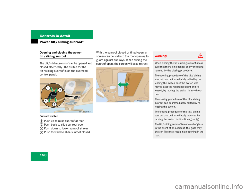 MERCEDES-BENZ ML350 2005 W163 Owners Manual 150 Controls in detailPower tilt / sliding sunroof*Opening and closing the power tilt / sliding sunroof
The tilt / sliding sunroof can be opened and 
closed electrically. The switch for the 
tilt / sl