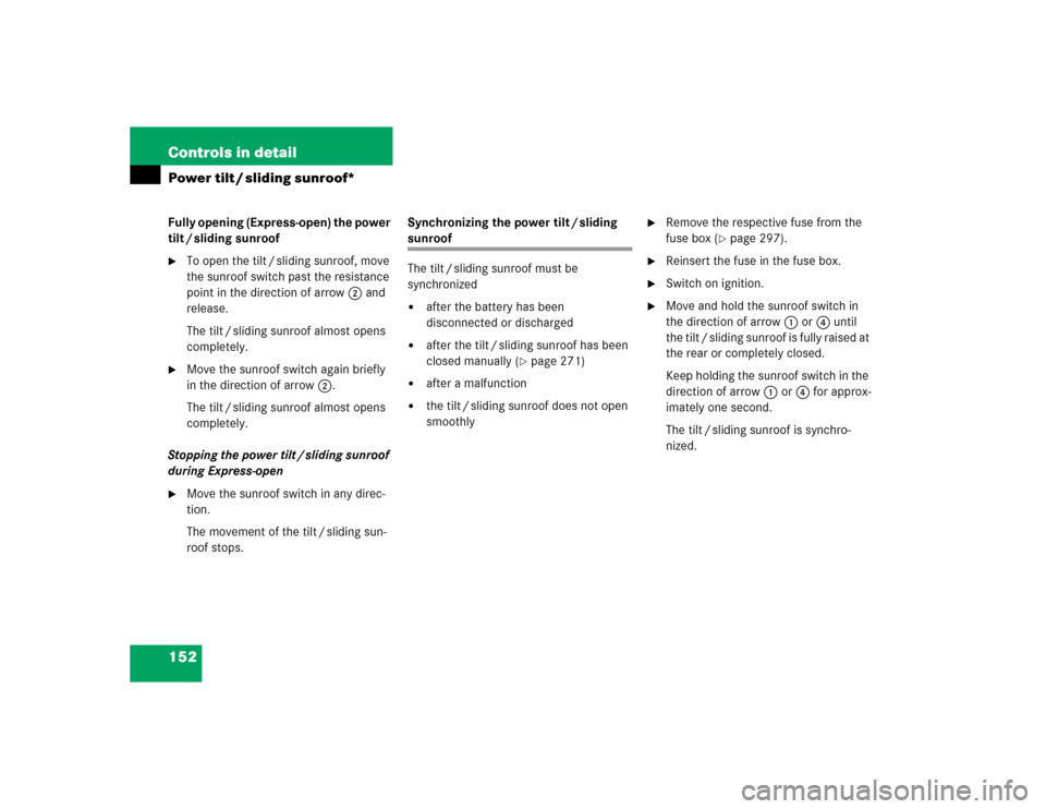 MERCEDES-BENZ ML350 2005 W163 Owners Manual 152 Controls in detailPower tilt / sliding sunroof*Fully opening (Express-open) the power 
tilt / sliding sunroof
To open the tilt / sliding sunroof, move 
the sunroof switch past the resistance 
poi
