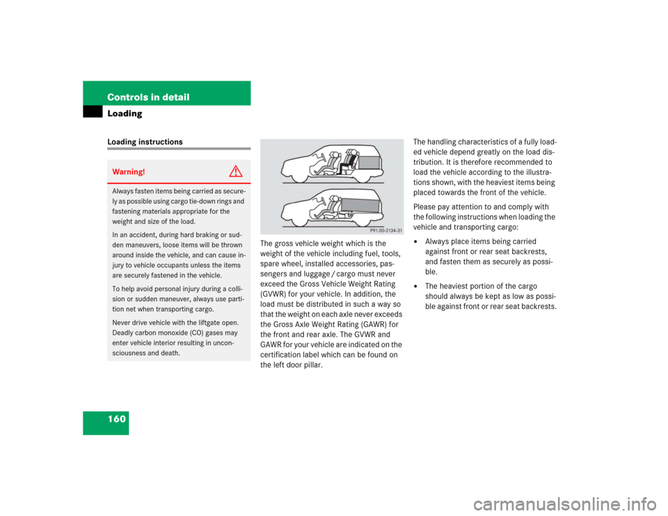 MERCEDES-BENZ ML350 2005 W163 Owners Manual 160 Controls in detailLoadingLoading instructions
The gross vehicle weight which is the 
weight of the vehicle including fuel, tools, 
spare wheel, installed accessories, pas-
sengers and luggage / ca