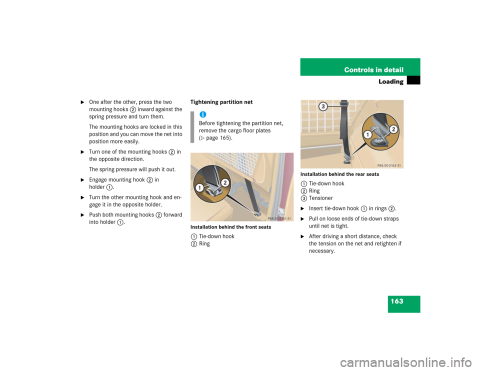 MERCEDES-BENZ ML350 2005 W163 Owners Manual 163 Controls in detail
Loading

One after the other, press the two 
mounting hooks2 inward against the 
spring pressure and turn them.
The mounting hooks are locked in this 
position and you can move