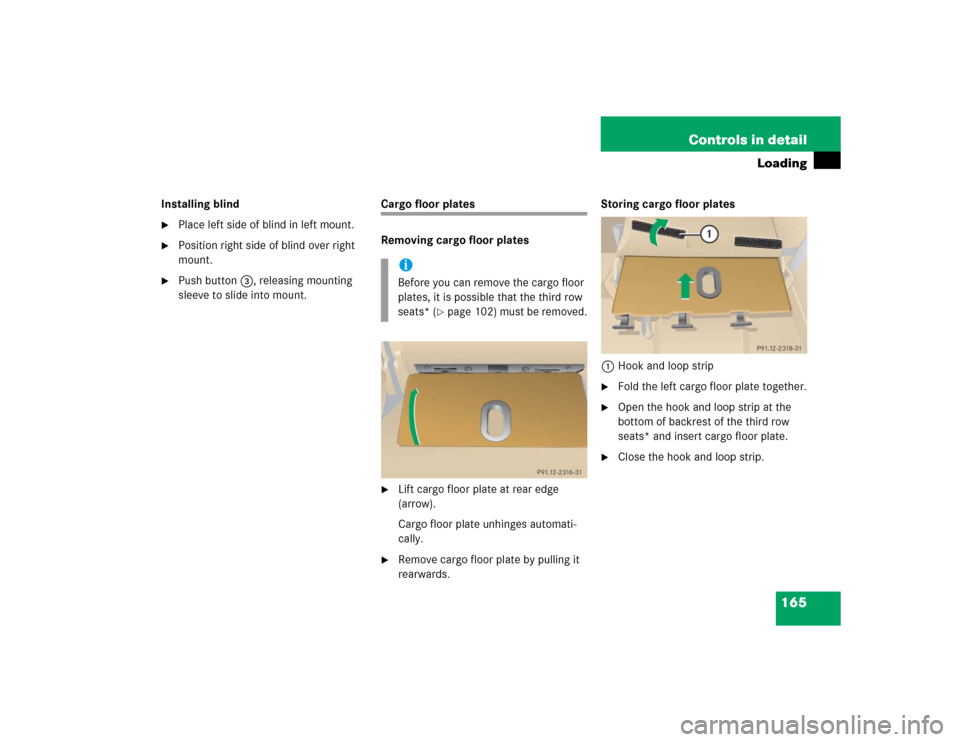MERCEDES-BENZ ML350 2005 W163 Owners Manual 165 Controls in detail
Loading
Installing blind
Place left side of blind in left mount.

Position right side of blind over right 
mount.

Push button3, releasing mounting 
sleeve to slide into moun