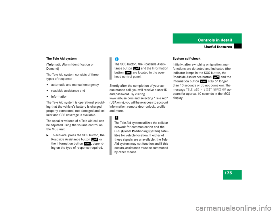 MERCEDES-BENZ ML350 2005 W163 User Guide 175 Controls in detail
Useful features
The Tele Aid system
(Telematic Alarm Identification on 
Demand)
The Tele Aid system consists of three 
types of response:
automatic and manual emergency

roads