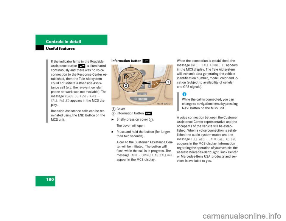MERCEDES-BENZ ML350 2005 W163 Service Manual 180 Controls in detailUseful features
Information button¡
1Cover
2Information button¡
Briefly press on cover1.
The cover will open.

Press and hold the button (for longer 
than two seconds).
A cal