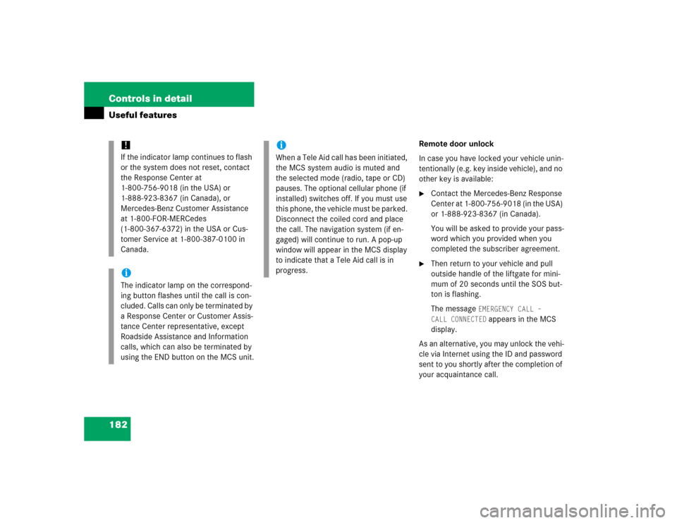 MERCEDES-BENZ ML350 2005 W163 Owners Manual 182 Controls in detailUseful features
Remote door unlock
In case you have locked your vehicle unin-
tentionally (e.g. key inside vehicle), and no 
other key is available:
Contact the Mercedes-Benz Re
