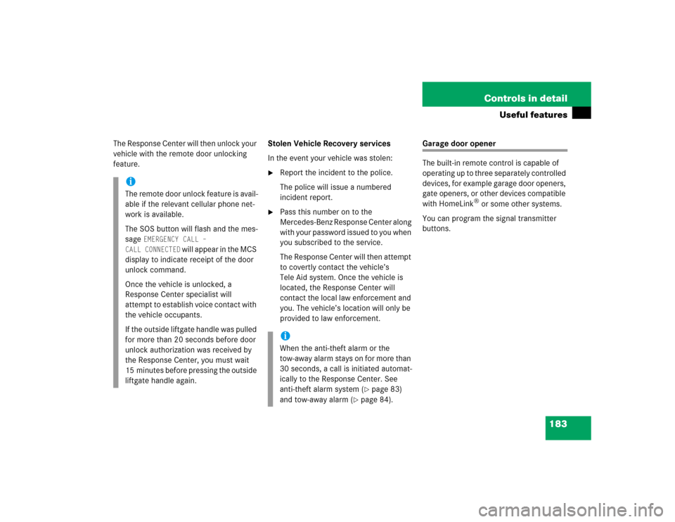 MERCEDES-BENZ ML350 2005 W163 User Guide 183 Controls in detail
Useful features
The Response Center will then unlock your 
vehicle with the remote door unlocking 
feature.Stolen Vehicle Recovery services
In the event your vehicle was stolen: