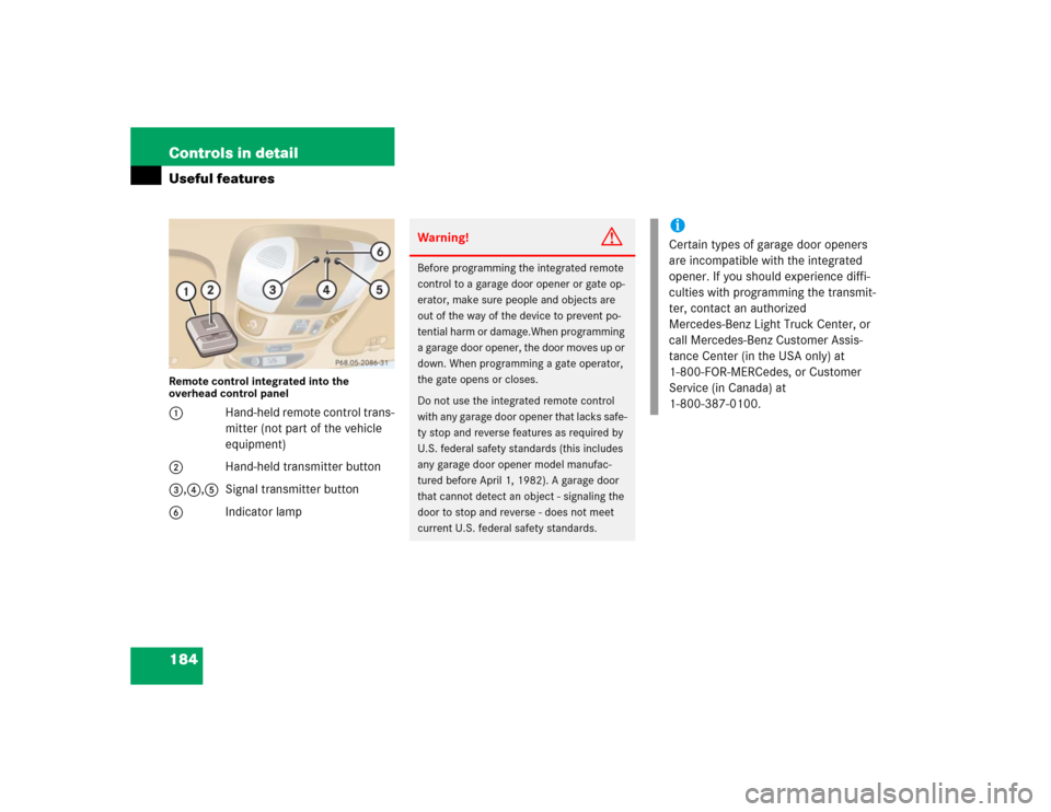 MERCEDES-BENZ ML350 2005 W163 Owners Manual 184 Controls in detailUseful featuresRemote control integrated into the 
overhead control panel1Hand-held remote control trans-
mitter (not part of the vehicle 
equipment)
2Hand-held transmitter butto