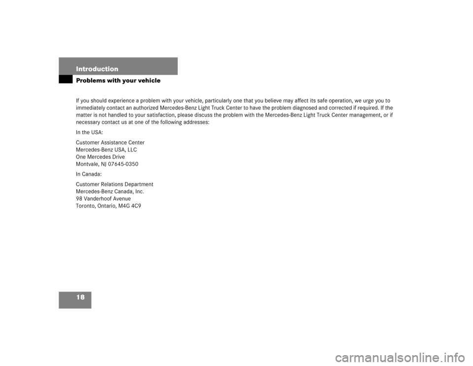 MERCEDES-BENZ ML350 2005 W163 User Guide 18 IntroductionProblems with your vehicleIf you should experience a problem with your vehicle, particularly one that you believe may affect its safe operation, we urge you to 
immediately contact an a