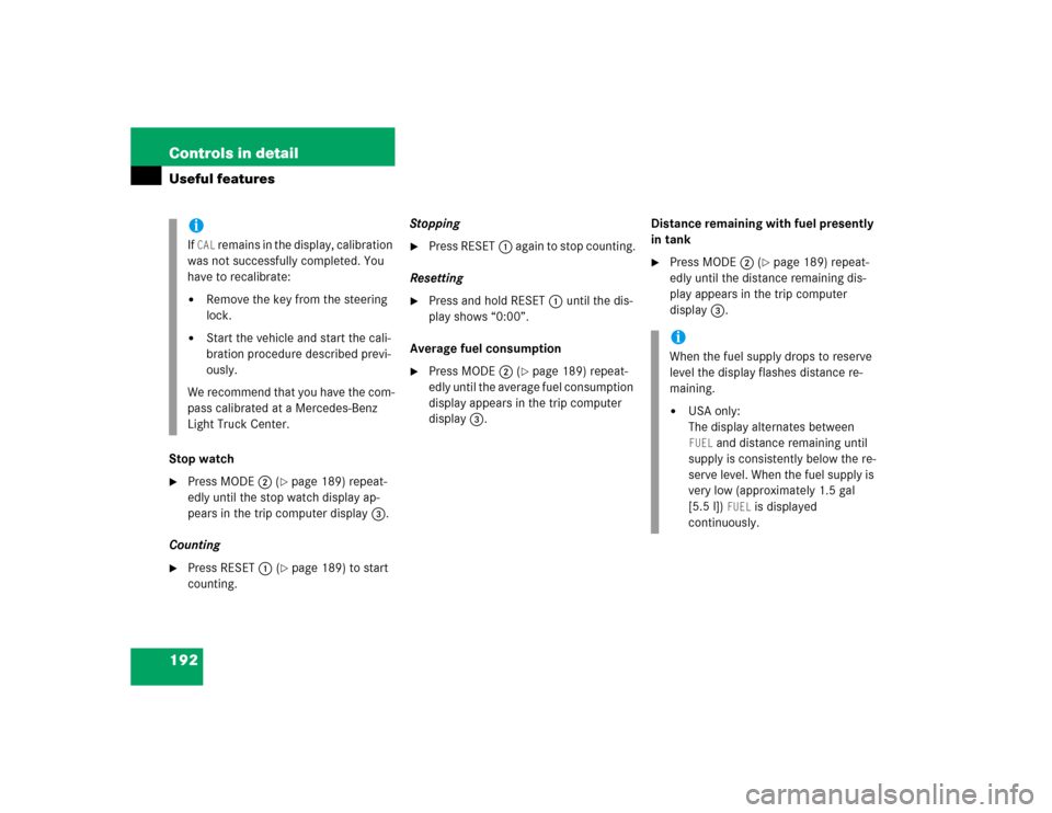 MERCEDES-BENZ ML350 2005 W163 Owners Manual 192 Controls in detailUseful featuresStop watch
Press MODE2 (
page 189) repeat-
edly until the stop watch display ap-
pears in the trip computer display3.
Counting

Press RESET1 (
page 189) to sta