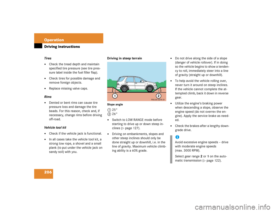MERCEDES-BENZ ML350 2005 W163 Owners Manual 206 OperationDriving instructionsTires
Check the tread depth and maintain 
specified tire pressure (see tire pres-
sure label inside the fuel filler flap).

Check tires for possible damage and 
remo