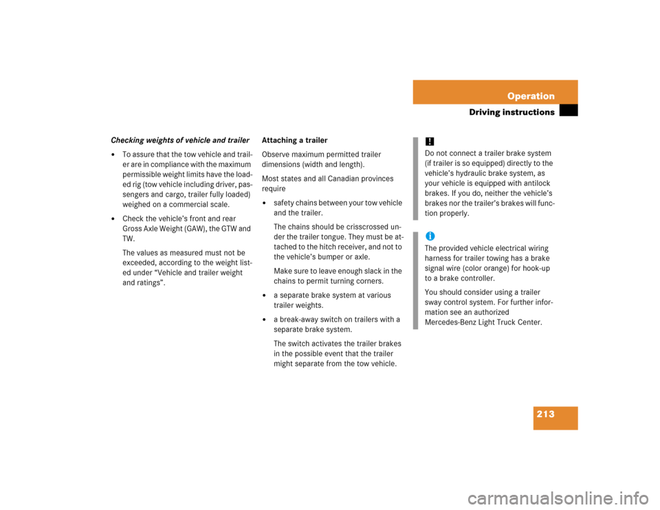 MERCEDES-BENZ ML350 2005 W163 Owners Manual 213 Operation
Driving instructions
Checking weights of vehicle and trailer
To assure that the tow vehicle and trail-
er are in compliance with the maximum 
permissible weight limits have the load-
ed