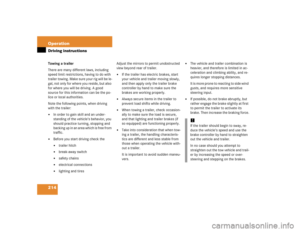 MERCEDES-BENZ ML350 2005 W163 Owners Manual 214 OperationDriving instructionsTowing a trailer
There are many different laws, including 
speed limit restrictions, having to do with 
trailer towing. Make sure your rig will be le-
gal, not only fo