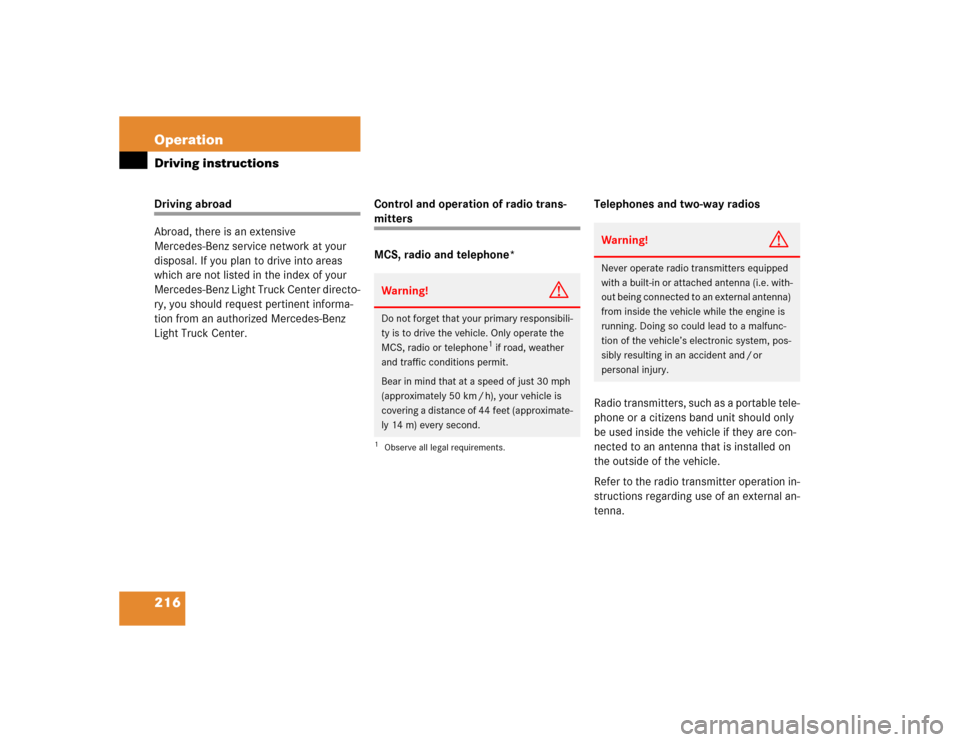 MERCEDES-BENZ ML350 2005 W163 Owners Manual 216 OperationDriving instructionsDriving abroad
Abroad, there is an extensive 
Mercedes-Benz service network at your 
disposal. If you plan to drive into areas 
which are not listed in the index of yo