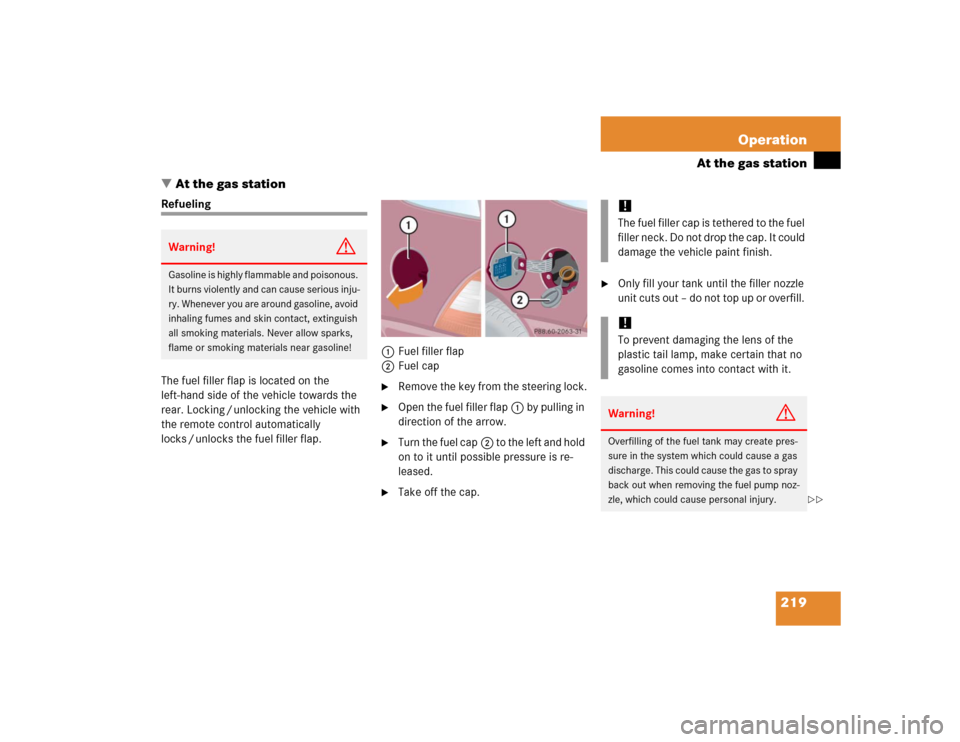 MERCEDES-BENZ ML350 2005 W163 Owners Manual 219 Operation
At the gas station
At the gas station
Refueling
The fuel filler flap is located on the 
left-hand side of the vehicle towards the 
rear. Locking / unlocking the vehicle with 
the remote