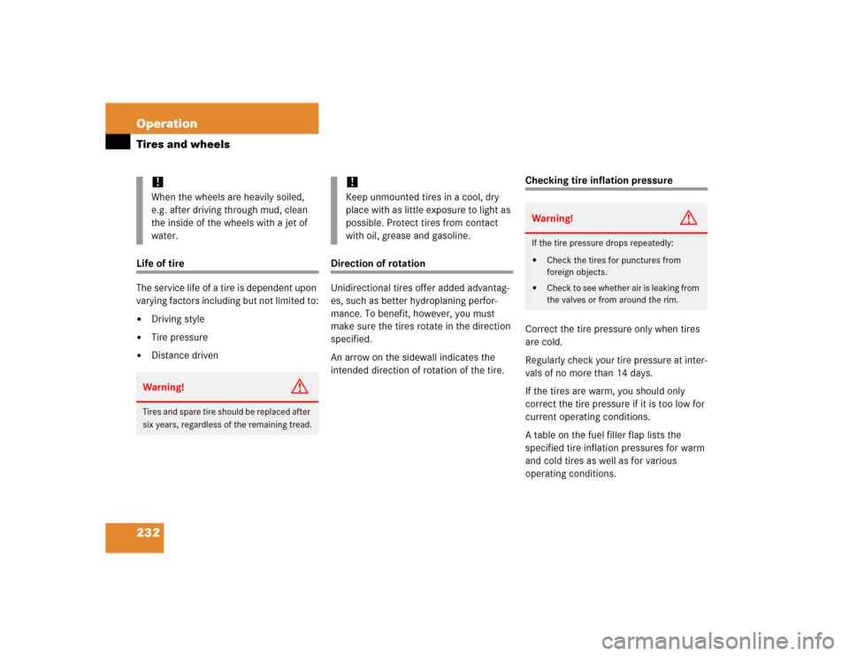 MERCEDES-BENZ ML350 2005 W163 Owners Manual 232 OperationTires and wheelsLife of tire
The service life of a tire is dependent upon 
varying factors including but not limited to:
Driving style

Tire pressure

Distance driven
Direction of rota