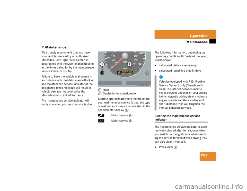 MERCEDES-BENZ ML350 2005 W163 Owners Manual 237 Operation
Maintenance
Maintenance
We strongly recommend that you have 
your vehicle serviced by an authorized 
Mercedes-Benz Light Truck Center, in 
accordance with the Maintenance Booklet 
at th