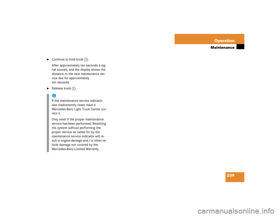 MERCEDES-BENZ ML350 2005 W163 Owners Manual 239 Operation
Maintenance

Continue to hold knob1.
After approximately ten seconds a sig-
nal sounds, and the display shows the 
distance to the next maintenance ser-
vice due for approximately 
ten 