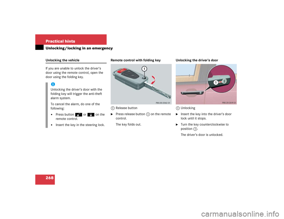 MERCEDES-BENZ ML350 2005 W163 Owners Manual 268 Practical hintsUnlocking / locking in an emergencyUnlocking the vehicle
If you are unable to unlock the driver’s 
door using the remote control, open the 
door using the folding key.Remote contr