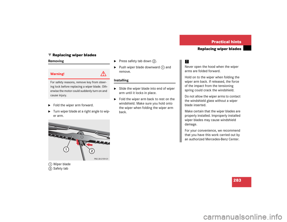 MERCEDES-BENZ ML350 2005 W163 Owners Manual 283 Practical hints
Replacing wiper blades
Replacing wiper blades
Removing
Fold the wiper arm forward.

Turn wiper blade at a right angle to wip-
er arm.
1Wiper blade
2Safety tab

Press safety tab