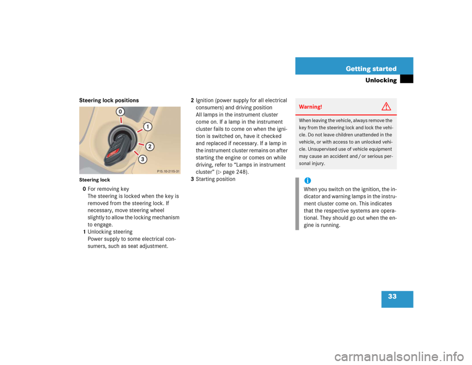 MERCEDES-BENZ ML500 2005 W163 Owners Manual 33 Getting started
Unlocking
Steering lock positionsSteering lock0For removing key
The steering is locked when the key is 
removed from the steering lock. If 
necessary, move steering wheel 
slightly 