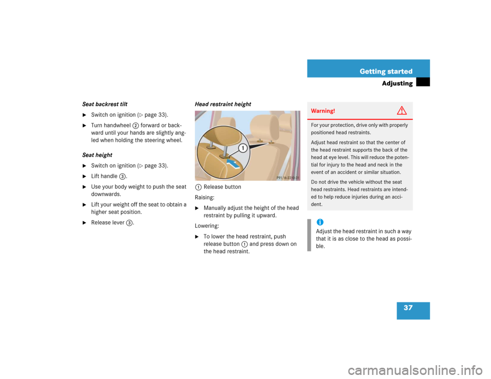 MERCEDES-BENZ ML500 2005 W163 Owners Manual 37 Getting started
Adjusting
Seat backrest tilt
Switch on ignition (
page 33).

Turn handwheel2 forward or back-
ward until your hands are slightly ang-
led when holding the steering wheel.
Seat he