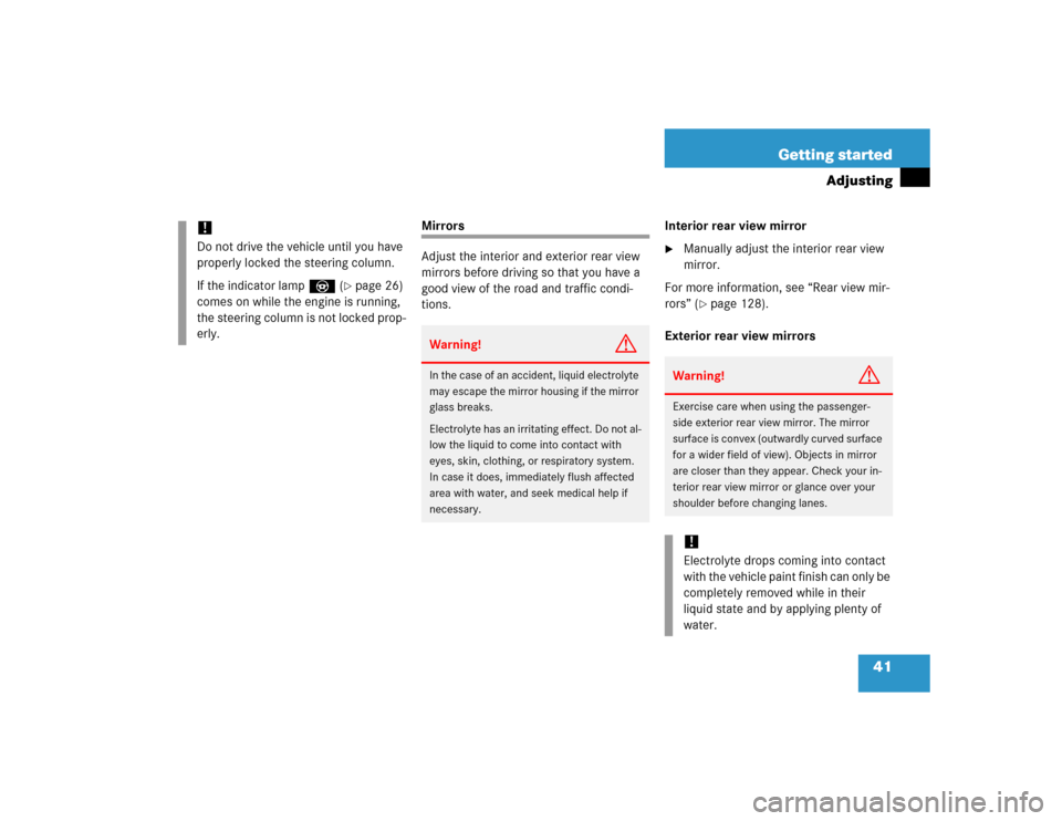 MERCEDES-BENZ ML350 2005 W163 Service Manual 41 Getting started
Adjusting
Mirrors
Adjust the interior and exterior rear view 
mirrors before driving so that you have a 
good view of the road and traffic condi-
tions.Interior rear view mirror

M