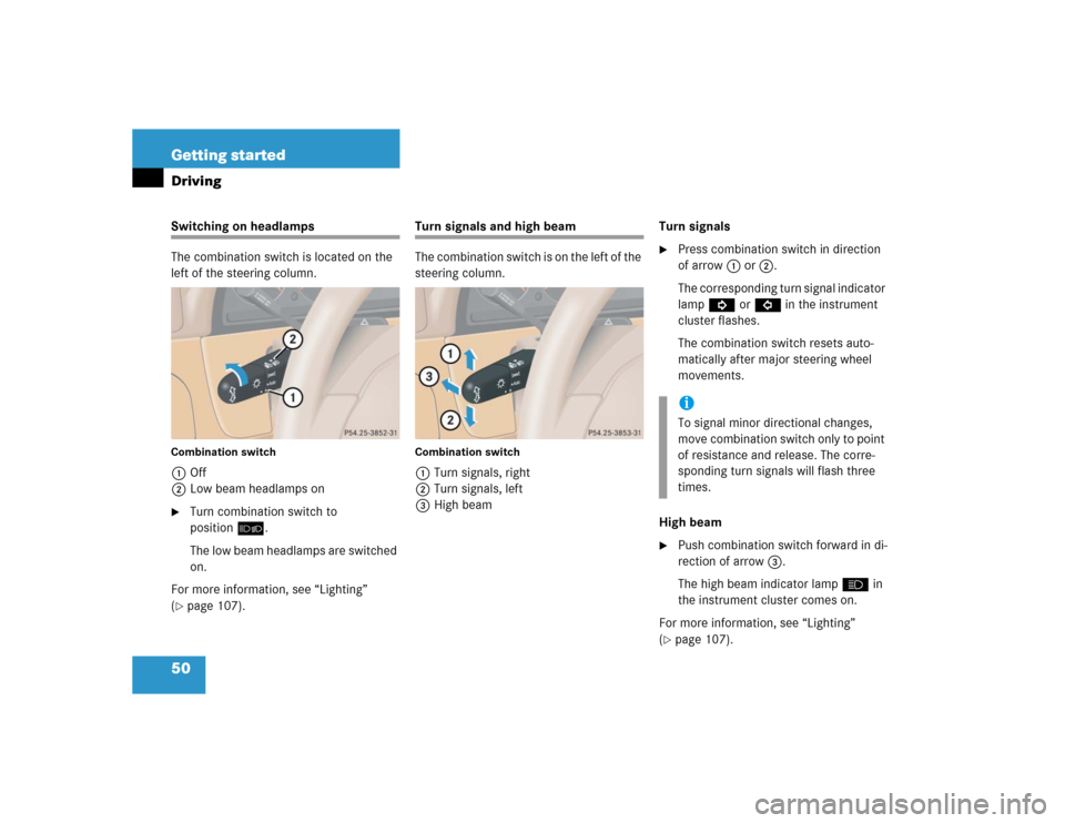 MERCEDES-BENZ ML350 2005 W163 Workshop Manual 50 Getting startedDrivingSwitching on headlamps
The combination switch is located on the 
left of the steering column.Combination switch1 Off
2Low beam headlamps on
Turn combination switch to 
positi
