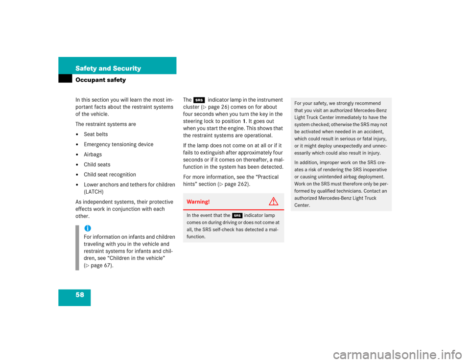 MERCEDES-BENZ ML350 2005 W163 Owners Manual 58 Safety and SecurityOccupant safetyIn this section you will learn the most im-
portant facts about the restraint systems 
of the vehicle.
The restraint systems are
Seat belts

Emergency tensioning