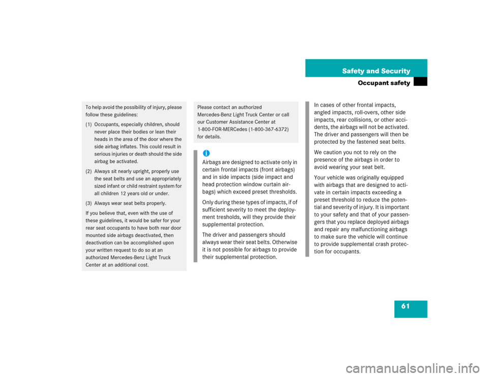 MERCEDES-BENZ ML350 2005 W163 Owners Manual 61 Safety and Security
Occupant safety
To help avoid the possibility of injury, please 
follow these guidelines:
(1) Occupants, especially children, should 
never place their bodies or lean their 
hea