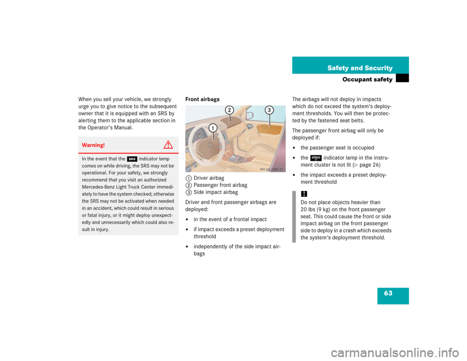 MERCEDES-BENZ ML350 2005 W163 Repair Manual 63 Safety and Security
Occupant safety
When you sell your vehicle, we strongly 
urge you to give notice to the subsequent 
owner that it is equipped with an SRS by 
alerting them to the applicable sec