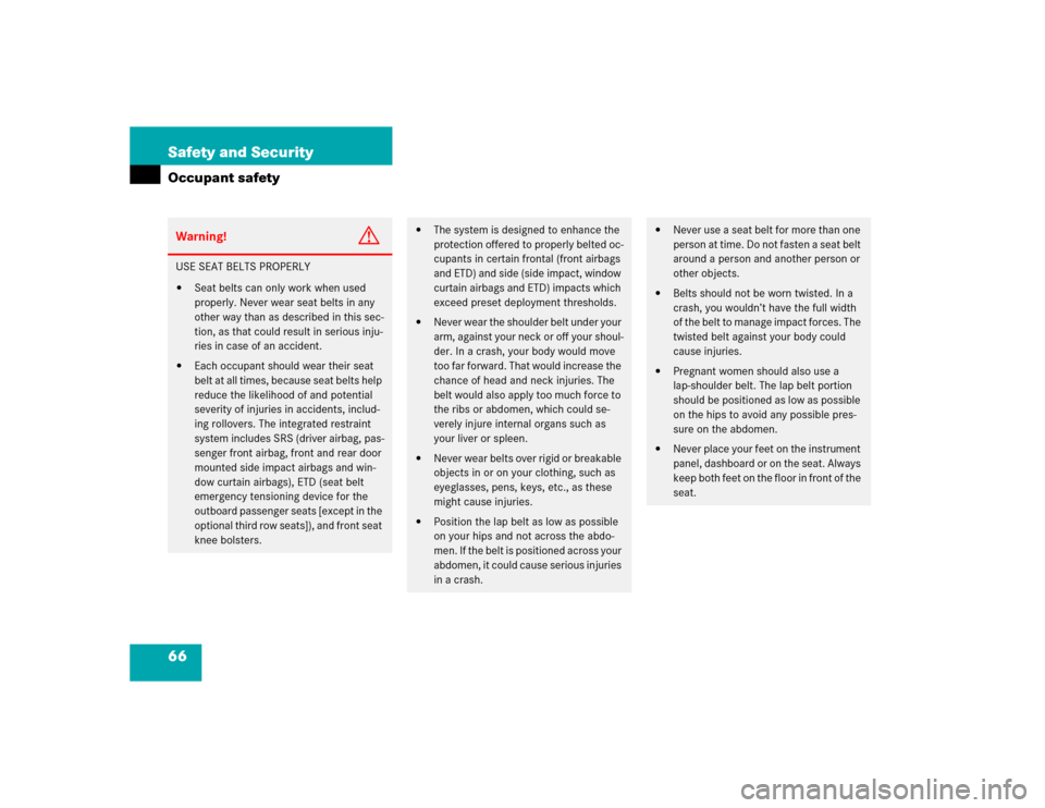 MERCEDES-BENZ ML350 2005 W163 Repair Manual 66 Safety and SecurityOccupant safetyWarning!
G
USE SEAT BELTS PROPERLY
Seat belts can only work when used 
properly. Never wear seat belts in any 
other way than as described in this sec-
tion, as t