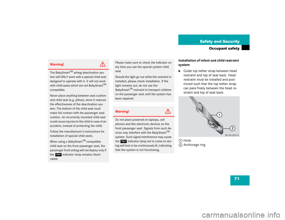 MERCEDES-BENZ ML350 2005 W163 Manual PDF 71 Safety and Security
Occupant safety
Installation of infant and child restraint 
system
Guide top tether strap between head 
restraint and top of seat back. Head 
restraint must be installed and po