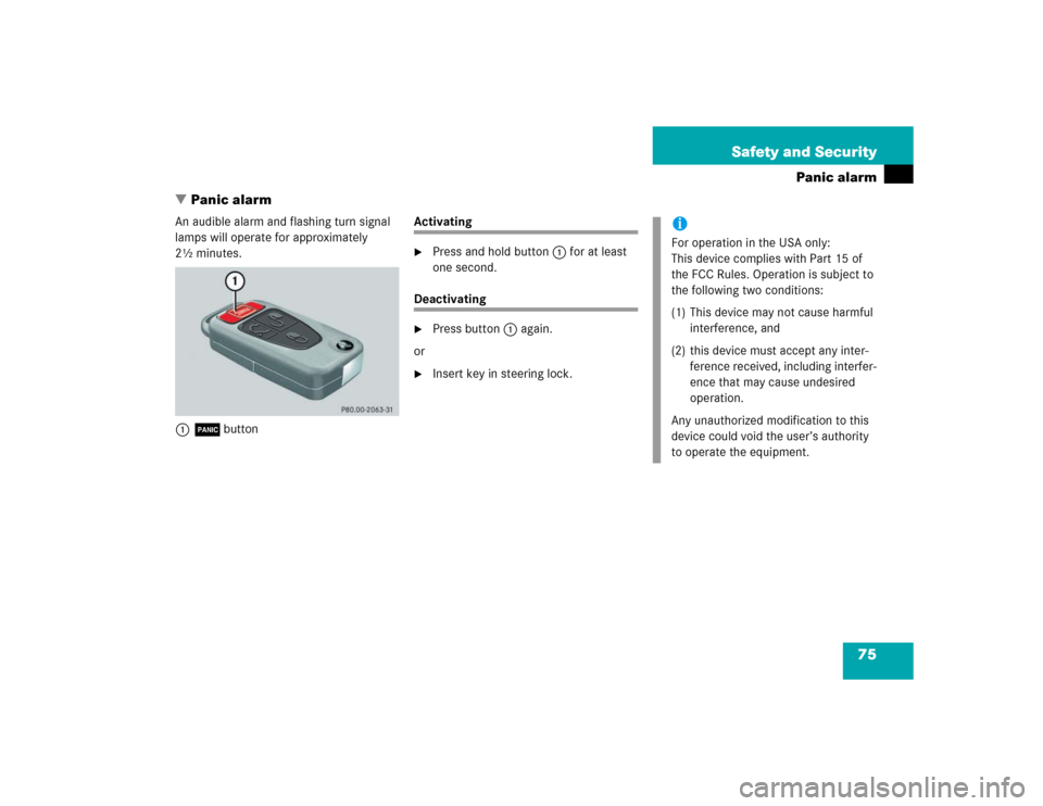 MERCEDES-BENZ ML350 2005 W163 Owners Manual 75 Safety and Security
Panic alarm
Panic alarm
An audible alarm and flashing turn signal 
lamps will operate for approximately 
2½ minutes.
1Âbutton
Activating
Press and hold button1 for at least 