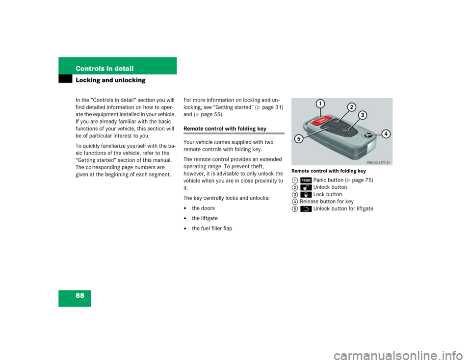 MERCEDES-BENZ ML350 2005 W163 Owners Manual 88 Controls in detailIn the “Controls in detail” section you will 
find detailed information on how to oper-
ate the equipment installed in your vehicle. 
If you are already familiar with the basi