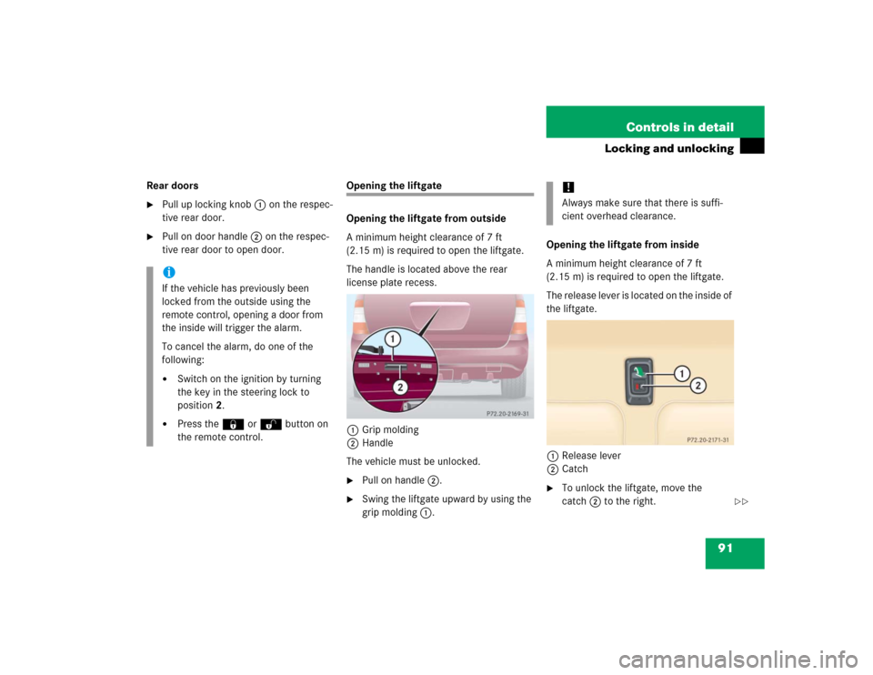 MERCEDES-BENZ ML350 2005 W163 Owners Guide 91 Controls in detail
Locking and unlocking
Rear doors
Pull up locking knob1 on the respec-
tive rear door.

Pull on door handle2 on the respec-
tive rear door to open door.
Opening the liftgate
Ope